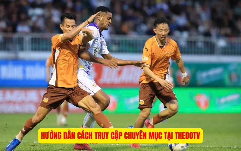 Hướng dẫn cách truy cập chuyên mục tại ThedoTV